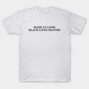 Made Ya Look Black Lives Matter Light Colors T-Shirt